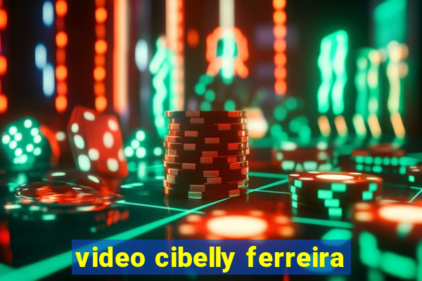 video cibelly ferreira